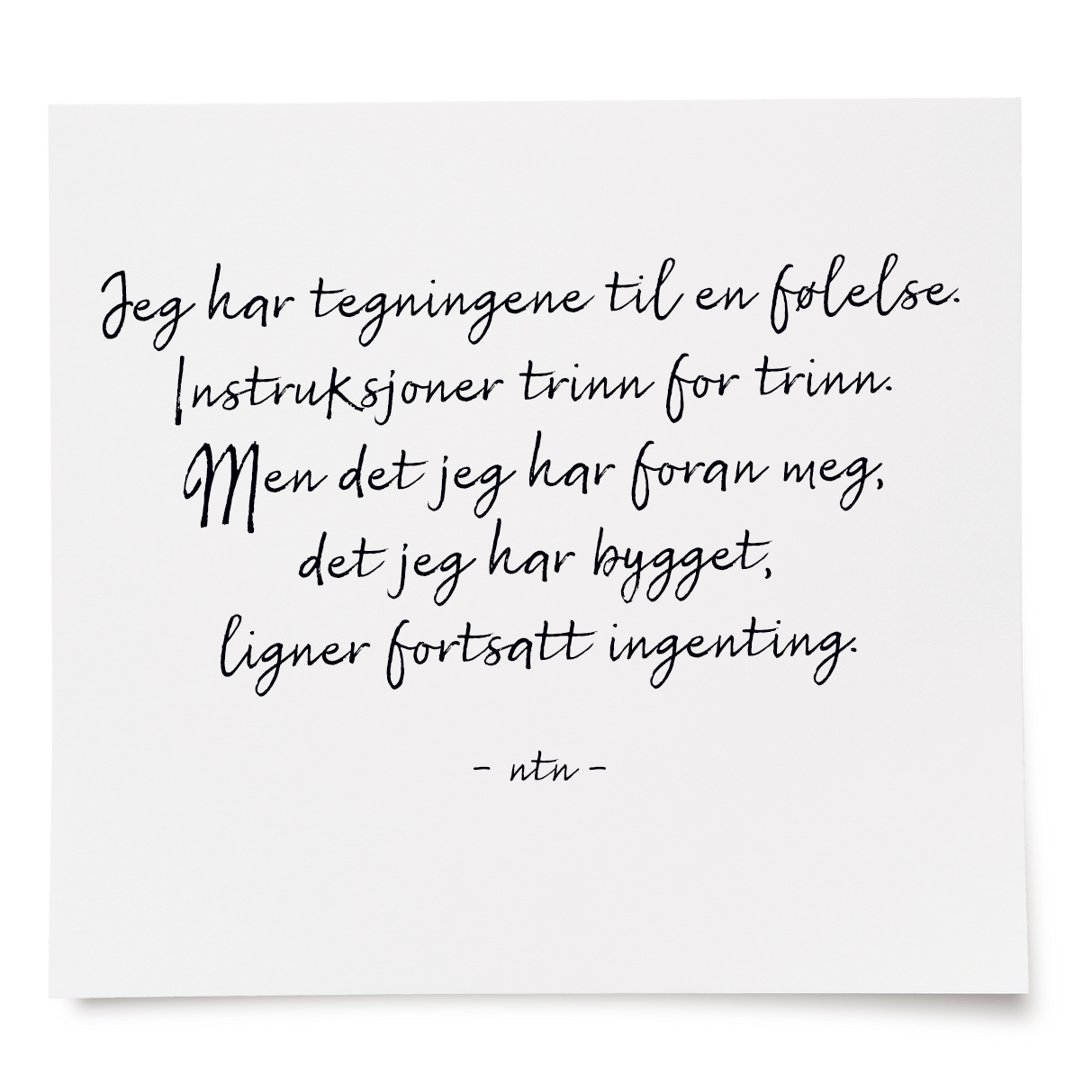 Jeg har tegninger til en følelse. Instruksjoner trinn for trinn. Men det jeg har foran meg, det jeg har bygget, ligner fortsatt ingenting.